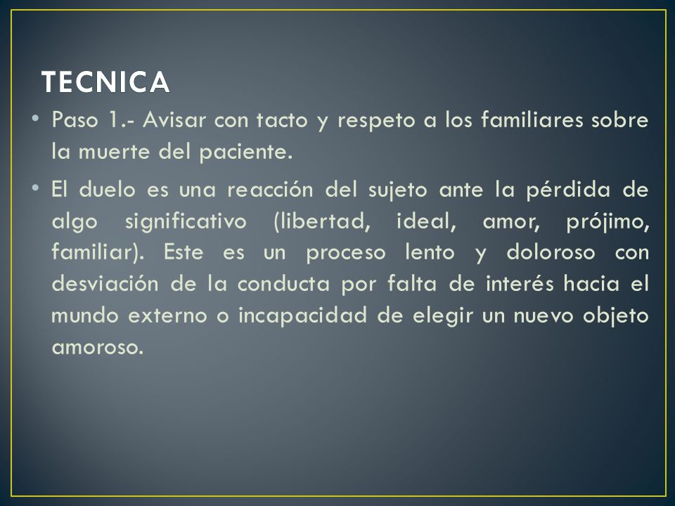 TECNICA Paso 1.- Avisar con tacto y respeto a los familiares sobre la muerte del paciente.