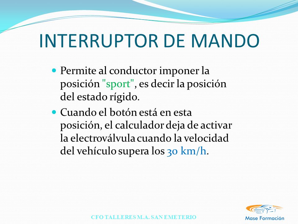 INTERRUPTOR DE MANDO Permite al conductor imponer la posición sport , es decir la posición del estado rígido.