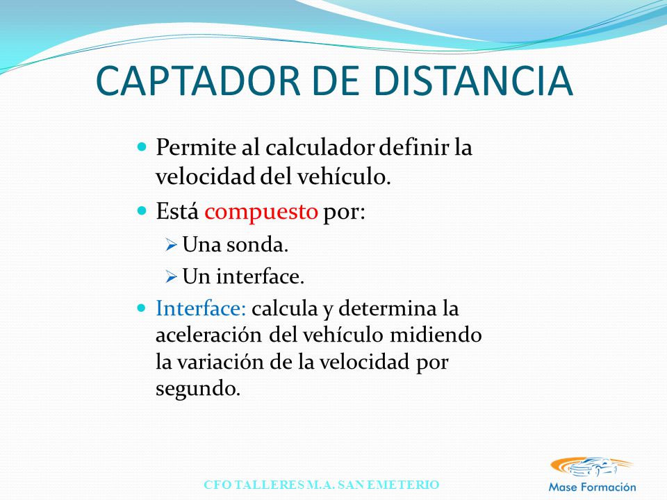 CAPTADOR DE DISTANCIA Permite al calculador definir la velocidad del vehículo. Está compuesto por: