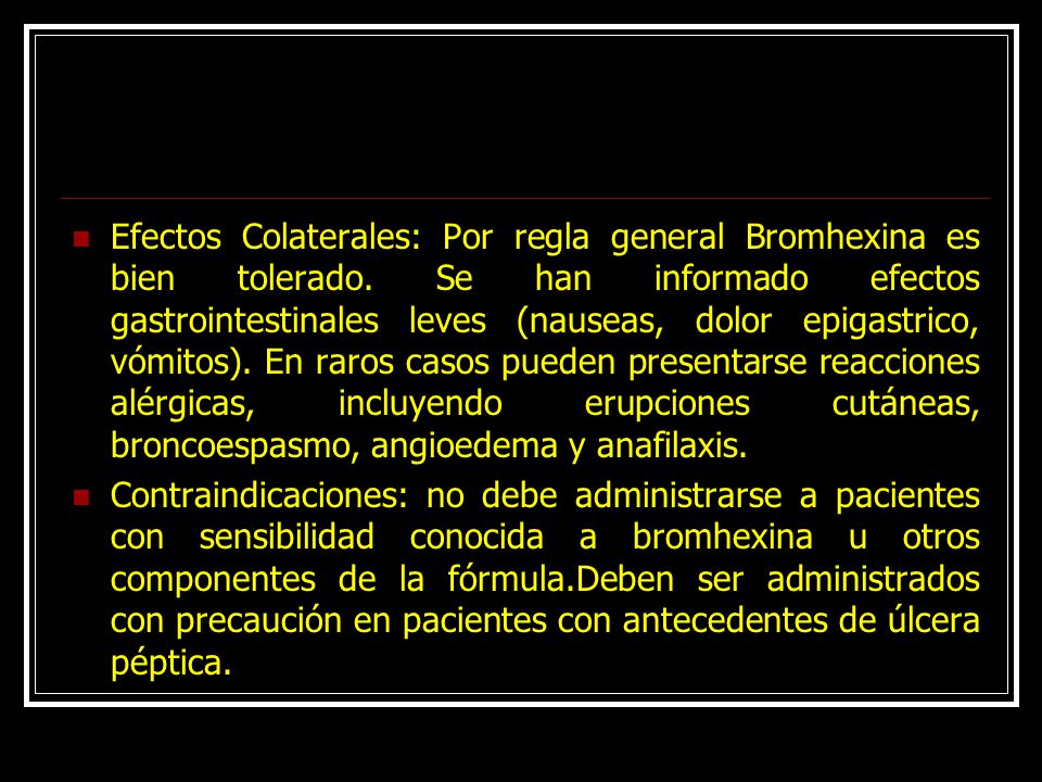 Efectos Colaterales: Por regla general Bromhexina es bien tolerado