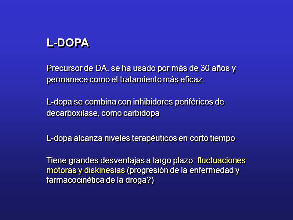 L-DOPA Precursor de DA, se ha usado por más de 30 años y permanece como el tratamiento más eficaz.