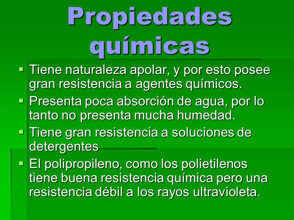 Propiedades químicas Tiene naturaleza apolar, y por esto posee gran resistencia a agentes químicos.