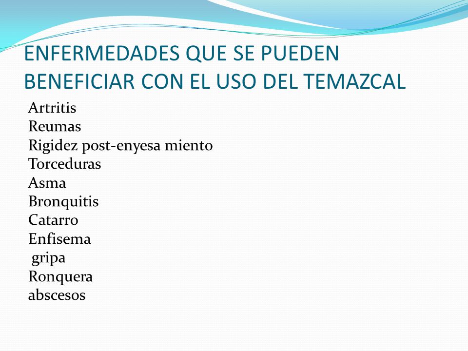 ENFERMEDADES QUE SE PUEDEN BENEFICIAR CON EL USO DEL TEMAZCAL