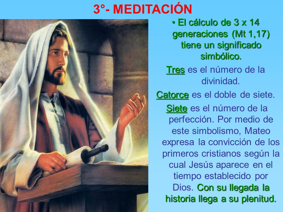3°- MEDITACIÓN • El cálculo de 3 x 14 generaciones (Mt 1,17) tiene un significado simbólico. Tres es el número de la divinidad.