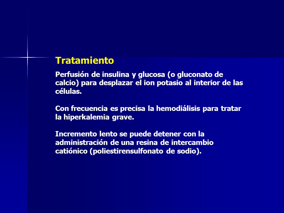 Tratamiento Perfusión de insulina y glucosa (o gluconato de calcio) para desplazar el ion potasio al interior de las células.
