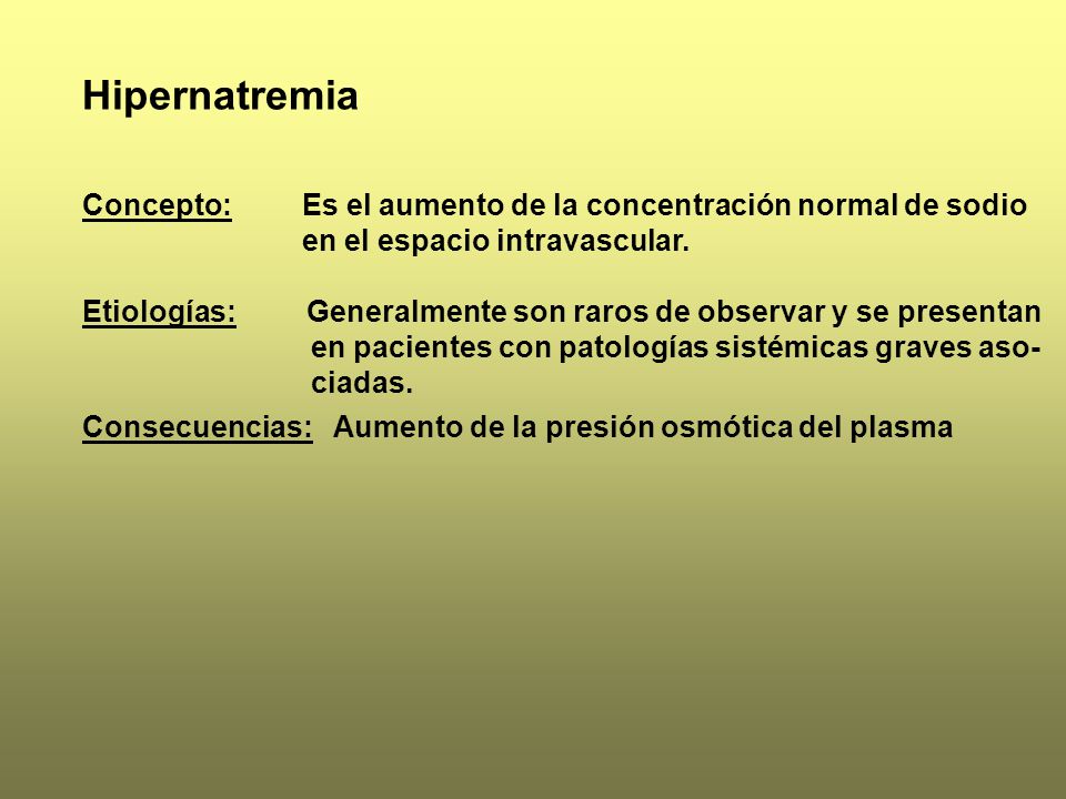 Hipernatremia Concepto: Es el aumento de la concentración normal de sodio. en el espacio intravascular.