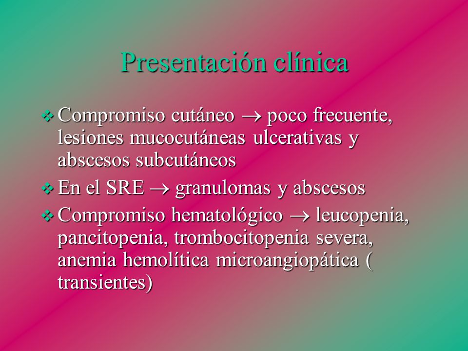 Presentación clínica Compromiso cutáneo  poco frecuente, lesiones mucocutáneas ulcerativas y abscesos subcutáneos.