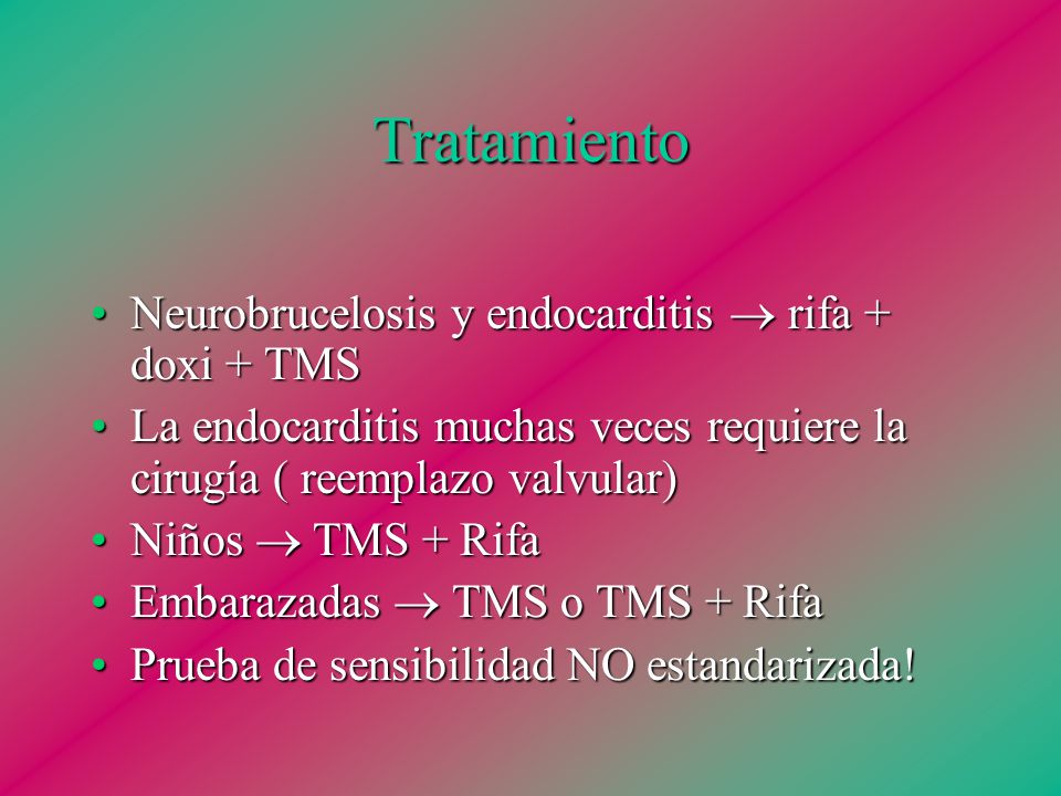 Tratamiento Neurobrucelosis y endocarditis  rifa + doxi + TMS