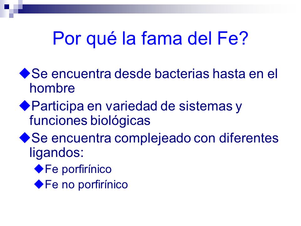 Por qué la fama del Fe Se encuentra desde bacterias hasta en el hombre. Participa en variedad de sistemas y funciones biológicas.