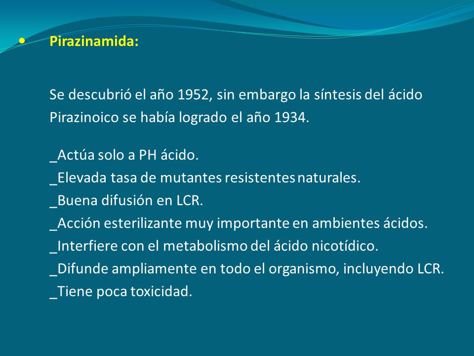 Pirazinamida: Se descubrió el año 1952, sin embargo la síntesis del ácido Pirazinoico se había logrado el año