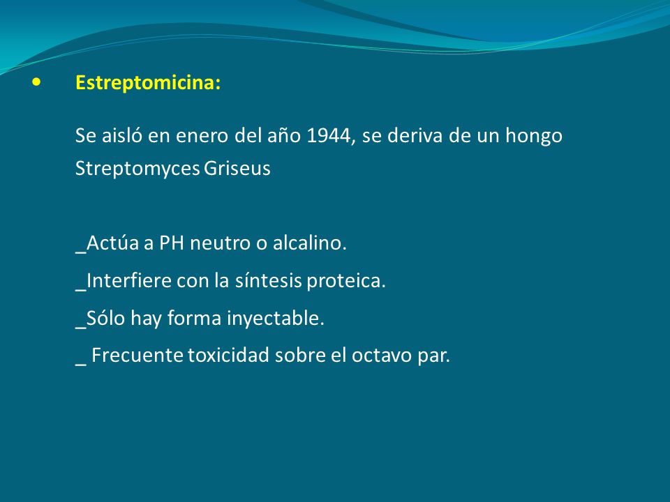 Estreptomicina: Se aisló en enero del año 1944, se deriva de un hongo Streptomyces Griseus. _Actúa a PH neutro o alcalino.