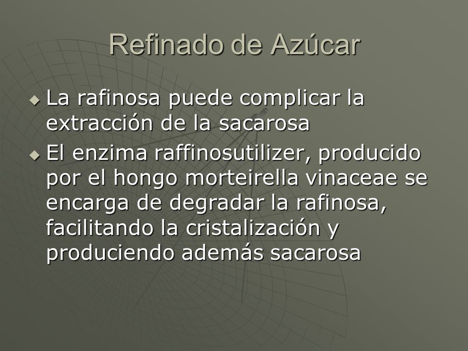 Refinado de Azúcar La rafinosa puede complicar la extracción de la sacarosa.
