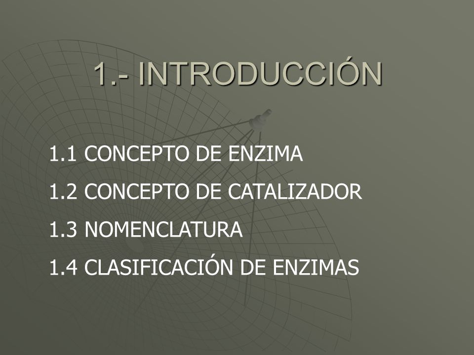 1.- INTRODUCCIÓN 1.1 CONCEPTO DE ENZIMA 1.2 CONCEPTO DE CATALIZADOR