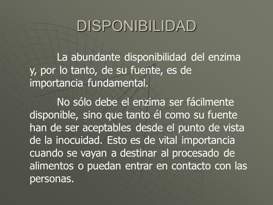 DISPONIBILIDAD La abundante disponibilidad del enzima y, por lo tanto, de su fuente, es de importancia fundamental.