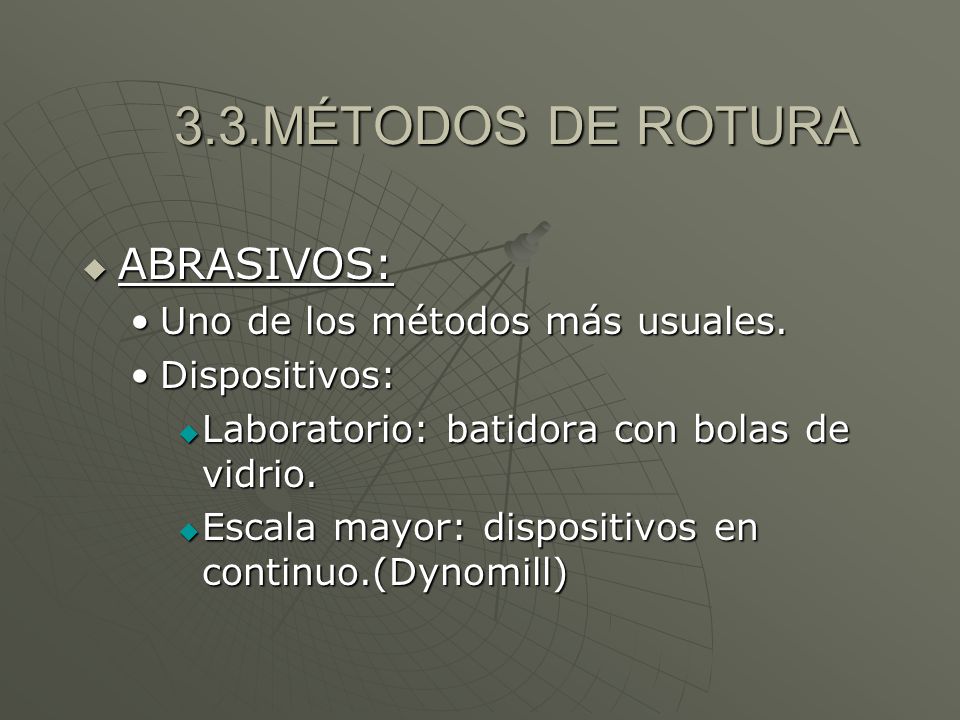 3.3.MÉTODOS DE ROTURA ABRASIVOS: Uno de los métodos más usuales.