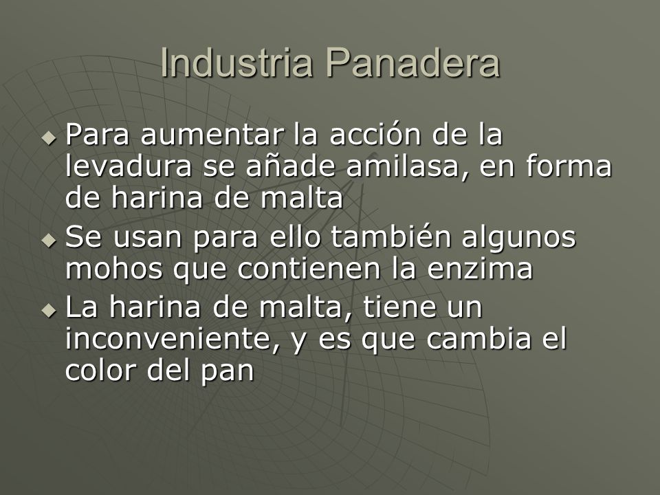 Industria Panadera Para aumentar la acción de la levadura se añade amilasa, en forma de harina de malta.