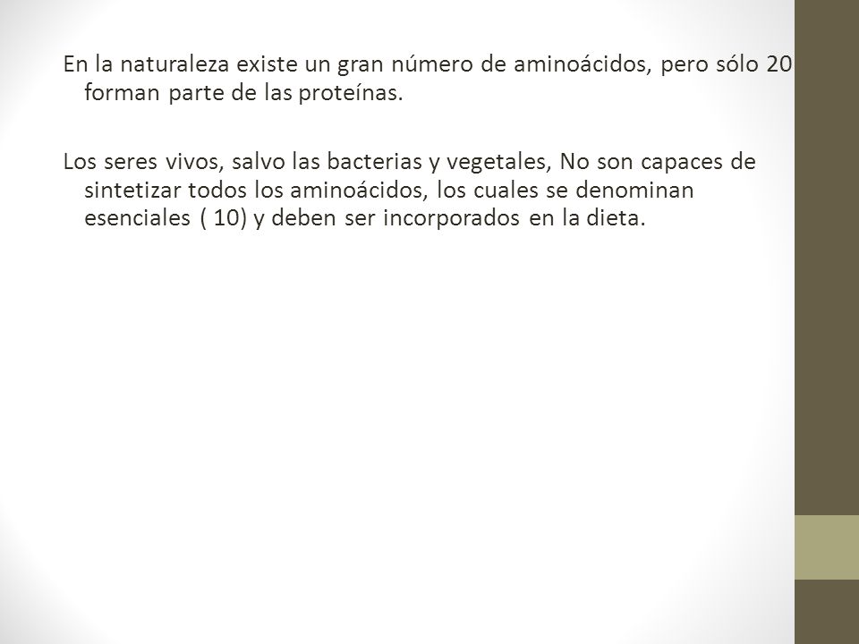 En la naturaleza existe un gran número de aminoácidos, pero sólo 20 forman parte de las proteínas.