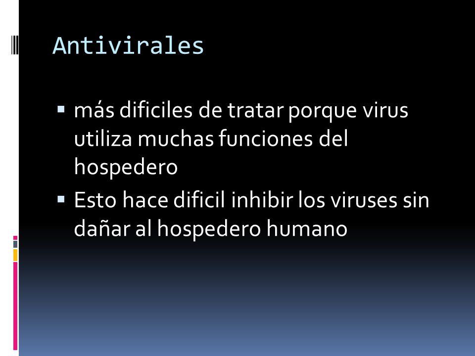 Antivirales más dificiles de tratar porque virus utiliza muchas funciones del hospedero.