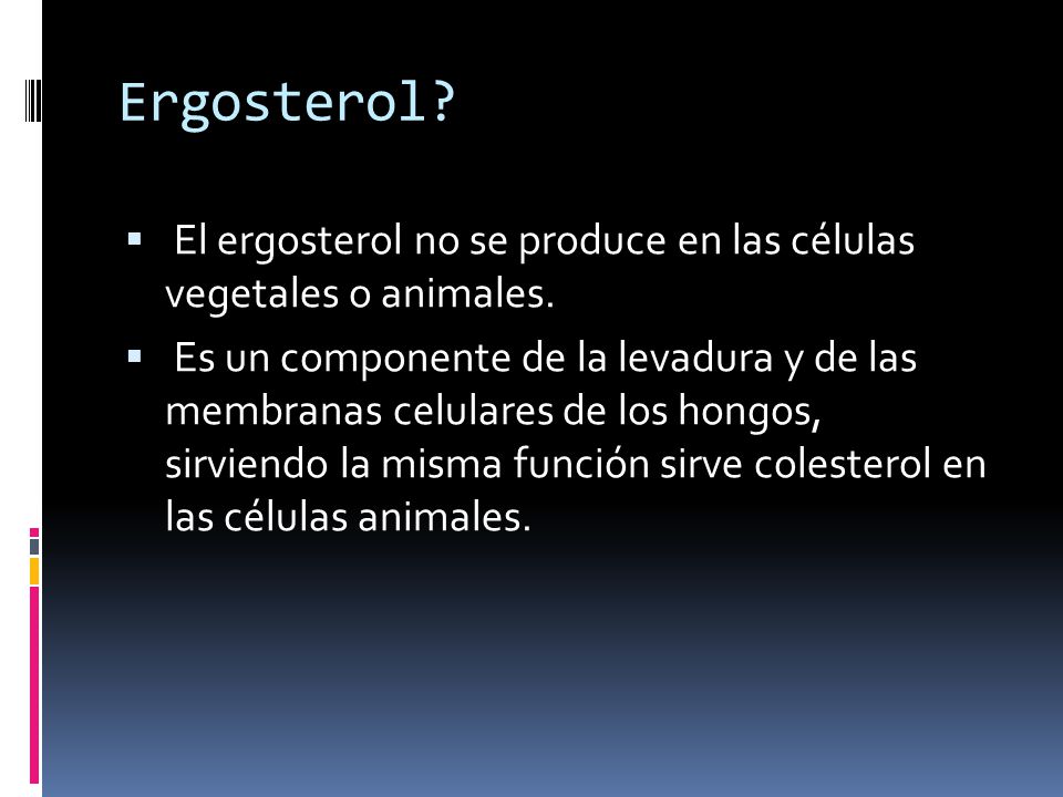 Ergosterol El ergosterol no se produce en las células vegetales o animales.
