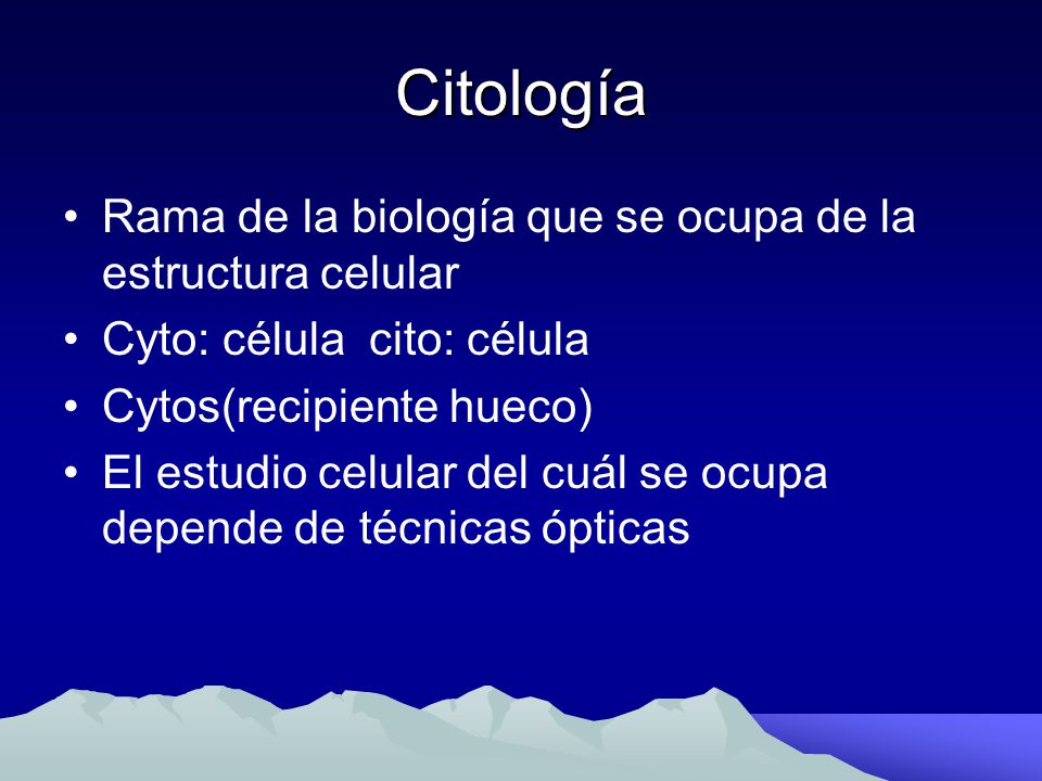 Citología Rama de la biología que se ocupa de la estructura celular
