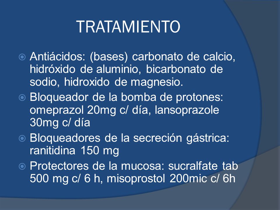 TRATAMIENTO Antiácidos: (bases) carbonato de calcio, hidróxido de aluminio, bicarbonato de sodio, hidroxido de magnesio.