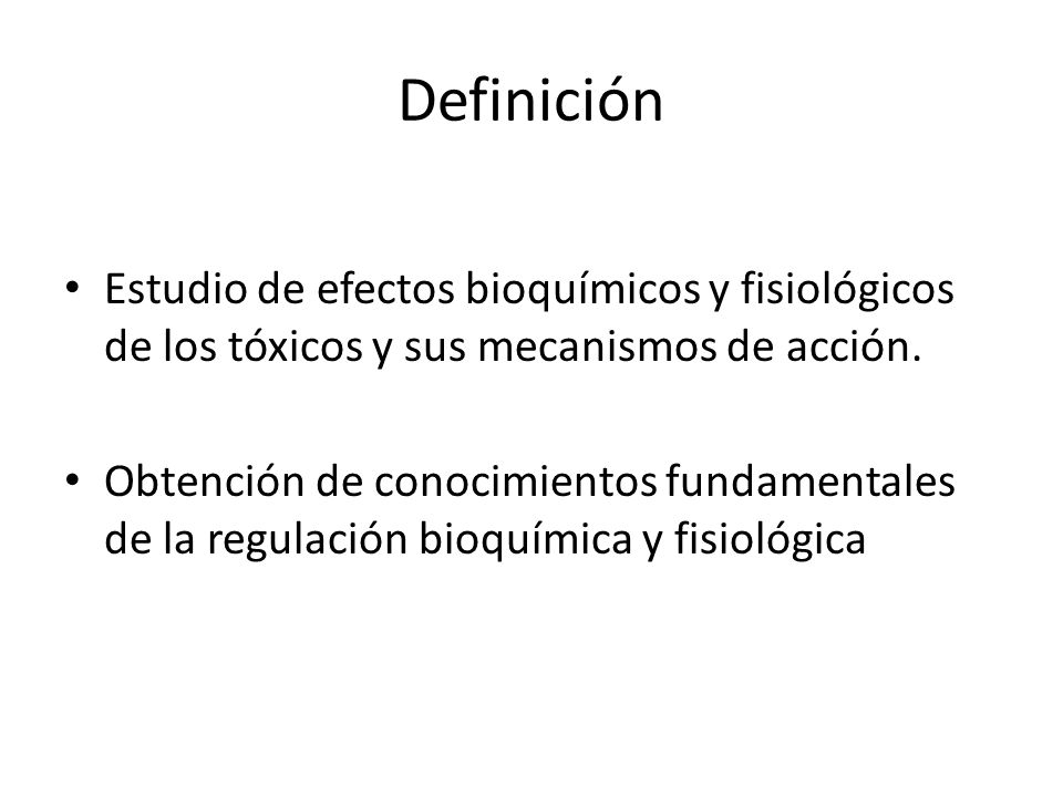 Definición Estudio de efectos bioquímicos y fisiológicos de los tóxicos y sus mecanismos de acción.
