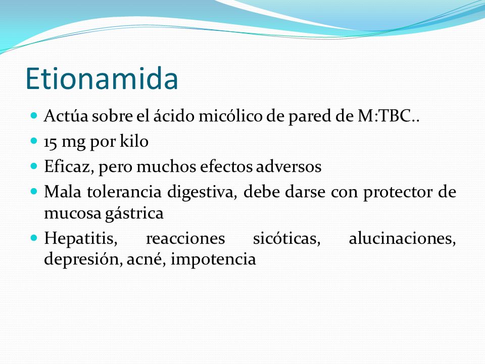 Etionamida Actúa sobre el ácido micólico de pared de M:TBC..