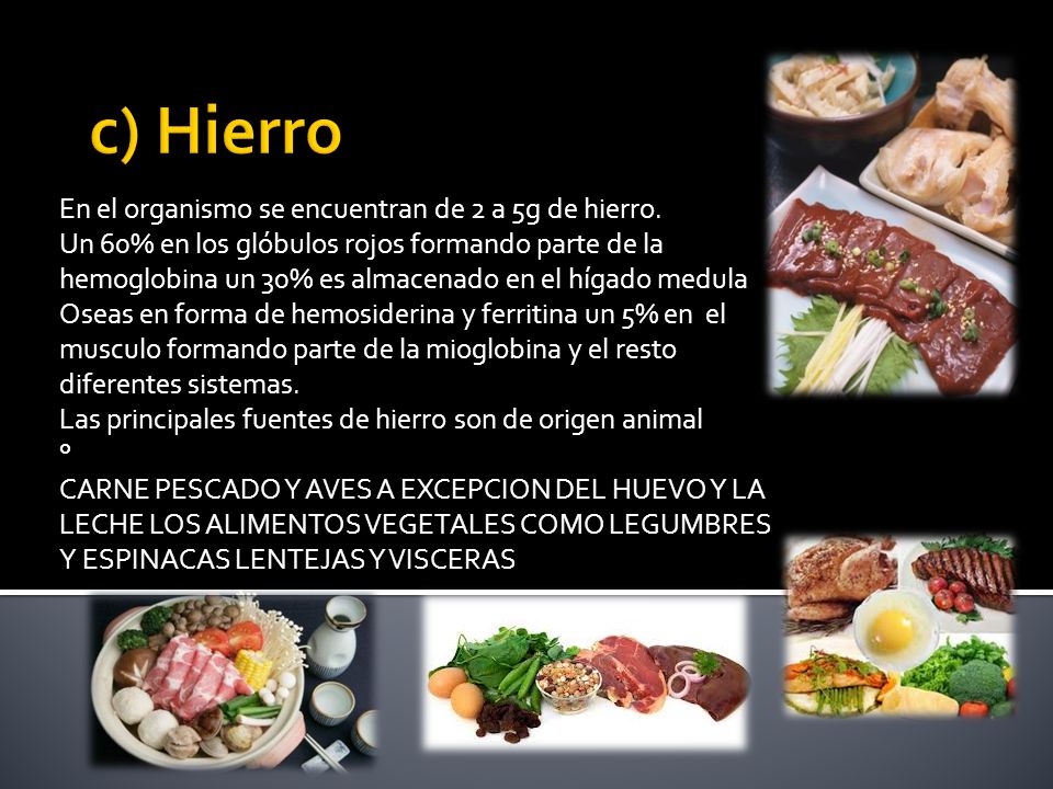 c) Hierro En el organismo se encuentran de 2 a 5g de hierro.