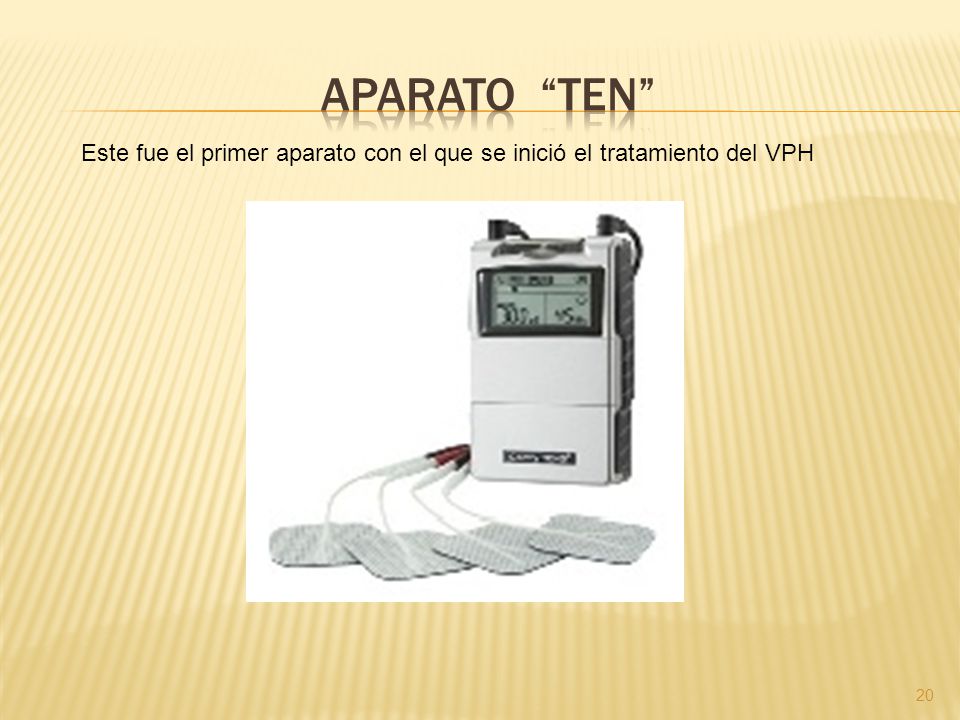 APARATO TEN Este fue el primer aparato con el que se inició el tratamiento del VPH