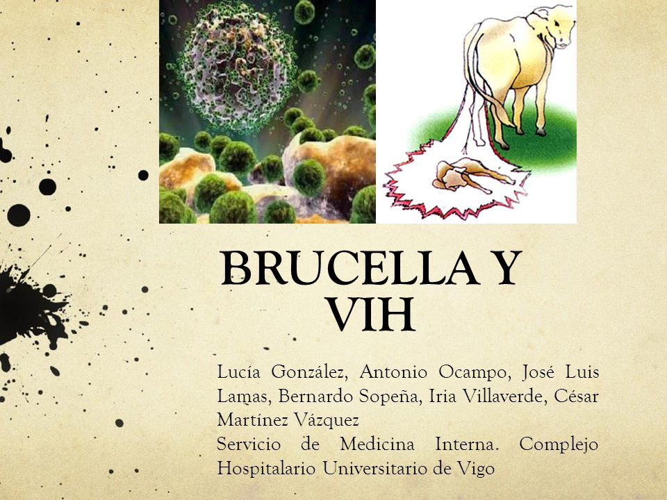 BRUCELLA Y VIH Lucía González, Antonio Ocampo, José Luis Lamas, Bernardo Sopeña, Iria Villaverde, César Martínez Vázquez.