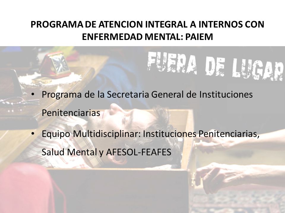 PROGRAMA DE ATENCION INTEGRAL A INTERNOS CON ENFERMEDAD MENTAL: PAIEM