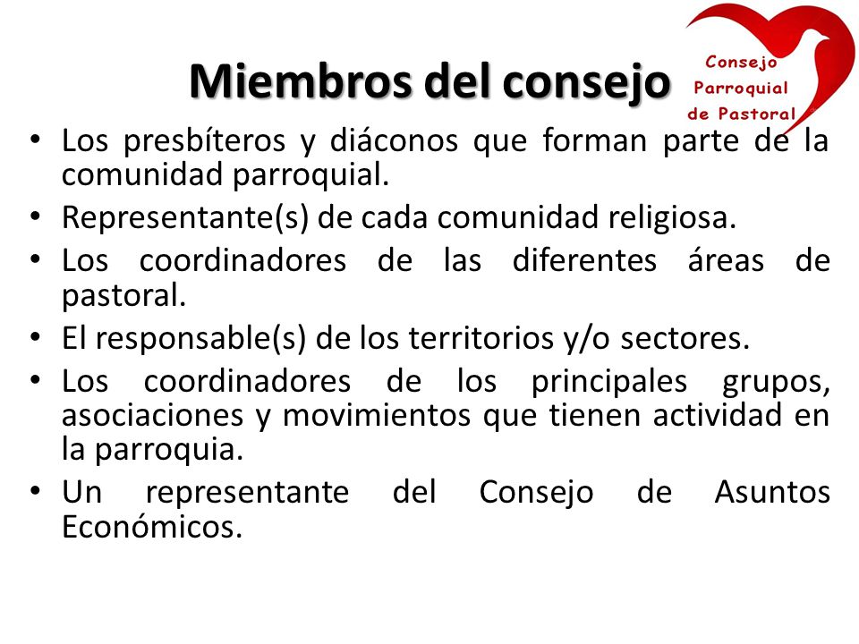Miembros del consejo Los presbíteros y diáconos que forman parte de la comunidad parroquial. Representante(s) de cada comunidad religiosa.
