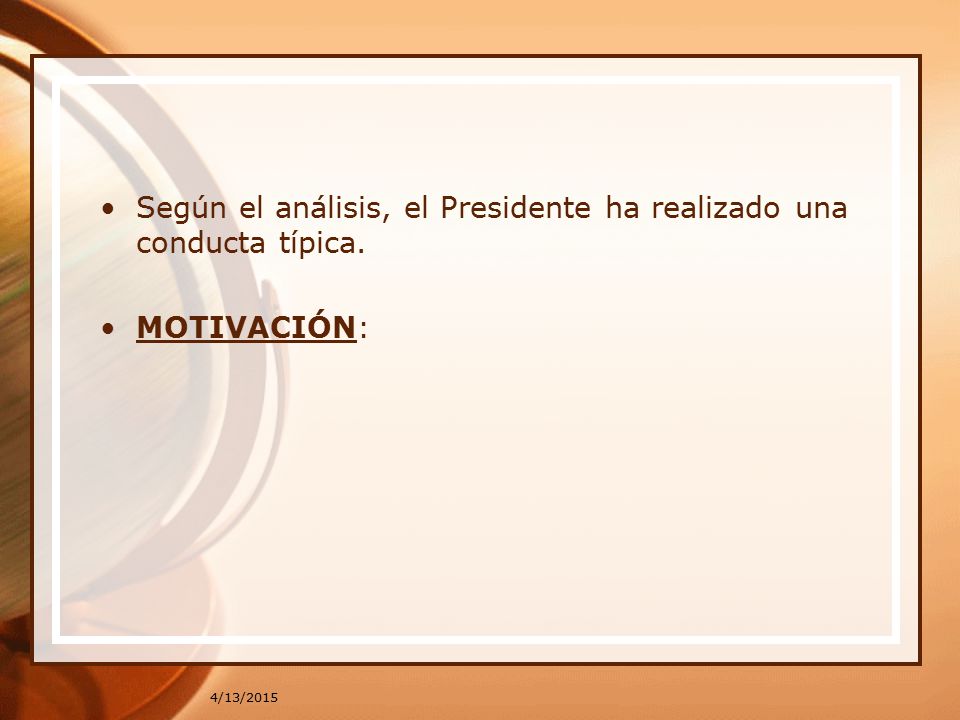 Según el análisis, el Presidente ha realizado una conducta típica.