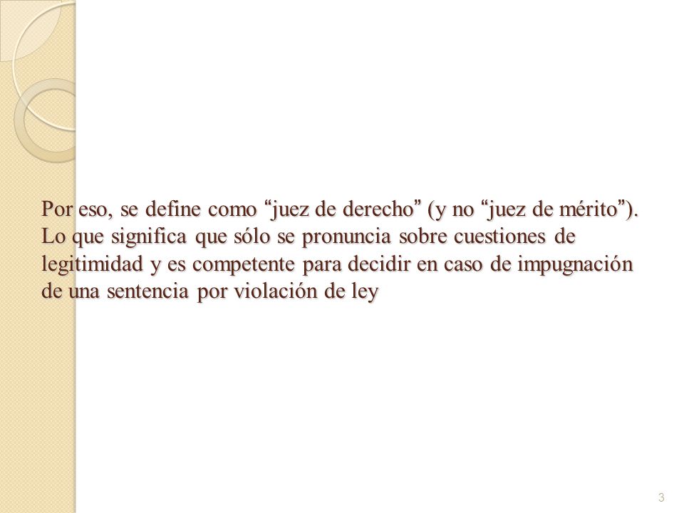 Por eso, se define como juez de derecho (y no juez de mérito )
