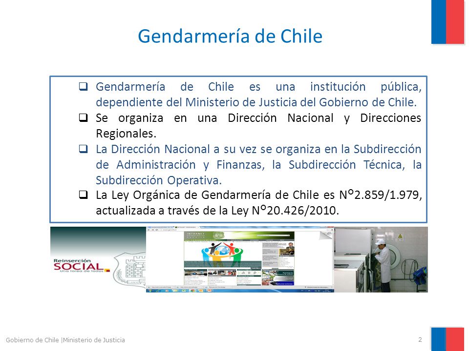 Gendarmería de Chile Gendarmería de Chile es una institución pública, dependiente del Ministerio de Justicia del Gobierno de Chile.