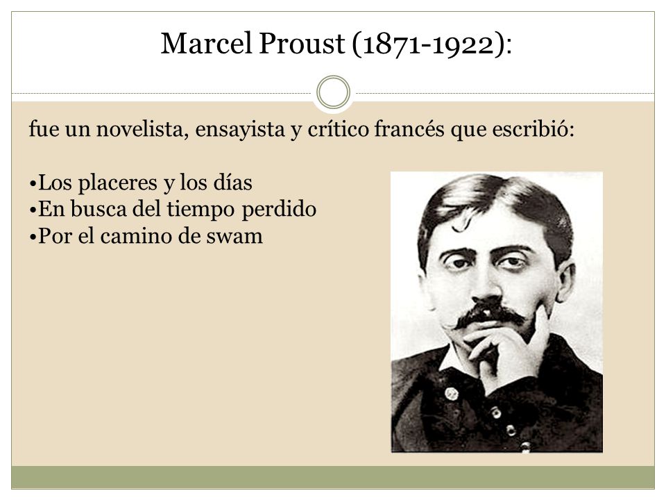 Marcel Proust ( ): fue un novelista, ensayista y crítico francés que escribió: Los placeres y los días.