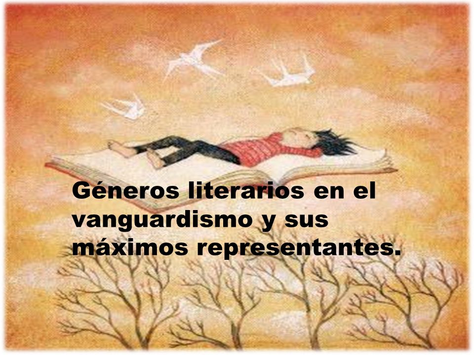 Géneros literarios en el vanguardismo y sus máximos representantes.