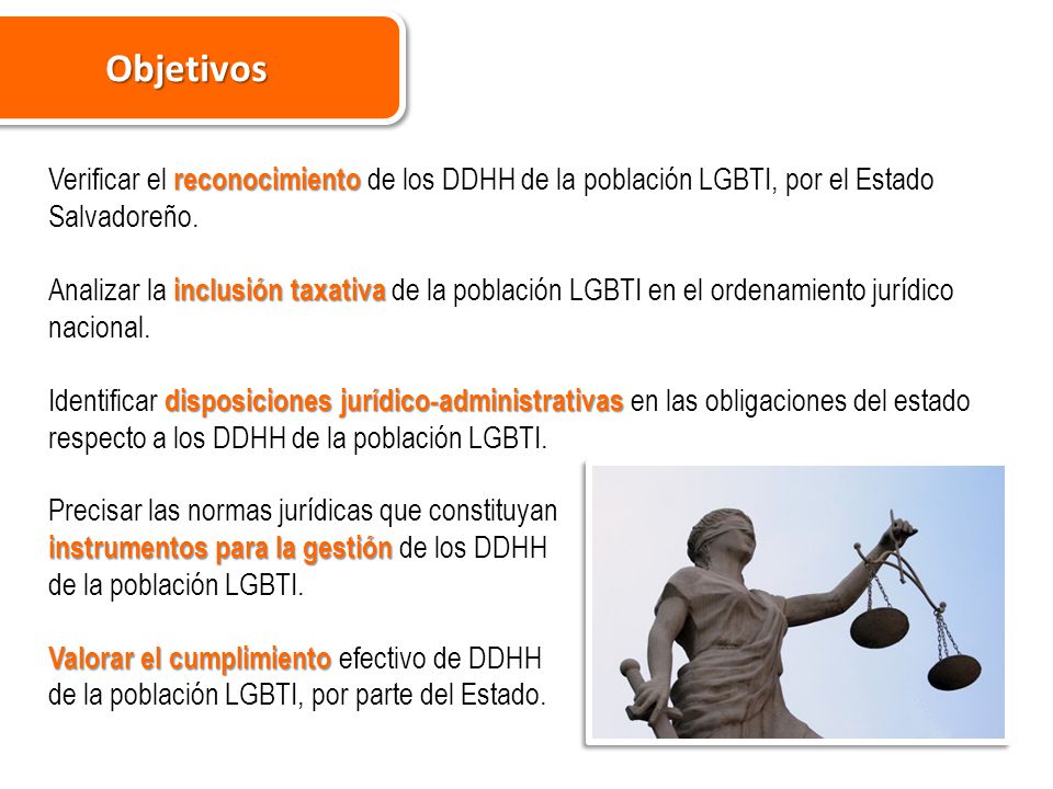 Objetivos Verificar el reconocimiento de los DDHH de la población LGBTI, por el Estado Salvadoreño.