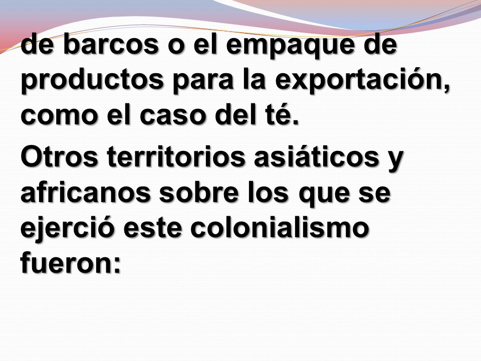 de barcos o el empaque de productos para la exportación, como el caso del té.