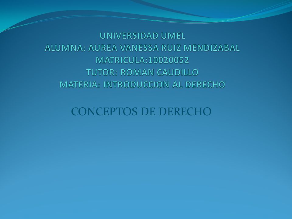 UNIVERSIDAD UMEL ALUMNA: AUREA VANESSA RUIZ MENDIZABAL MATRICULA: TUTOR: ROMAN CAUDILLO MATERIA: INTRODUCCION AL DERECHO