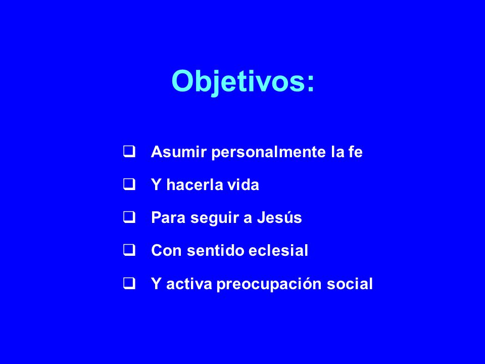 Objetivos: Asumir personalmente la fe Y hacerla vida