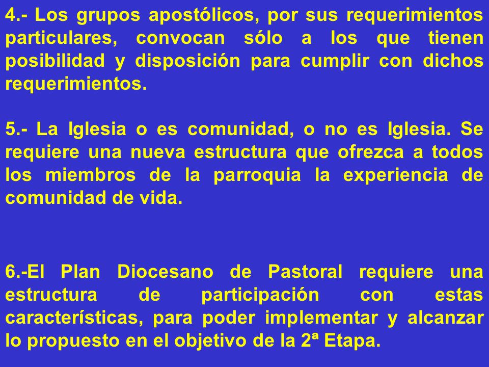 4.- Los grupos apostólicos, por sus requerimientos particulares, convocan sólo a los que tienen posibilidad y disposición para cumplir con dichos requerimientos.
