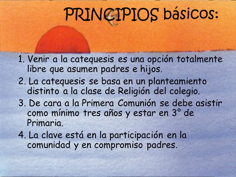 PRINCIPIOS básicos: 1. Venir a la catequesis es una opción totalmente libre que asumen padres e hijos.