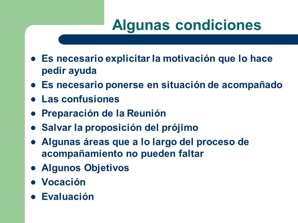 Algunas condiciones Es necesario explicitar la motivación que lo hace pedir ayuda. Es necesario ponerse en situación de acompañado.