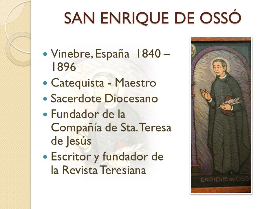 SAN ENRIQUE DE OSSÓ Vinebre, España 1840 – 1896 Catequista - Maestro