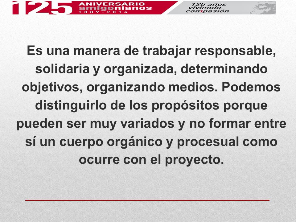 Es una manera de trabajar responsable, solidaria y organizada, determinando objetivos, organizando medios.