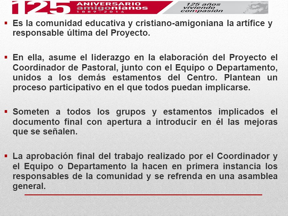 Es la comunidad educativa y cristiano-amigoniana la artífice y responsable última del Proyecto.