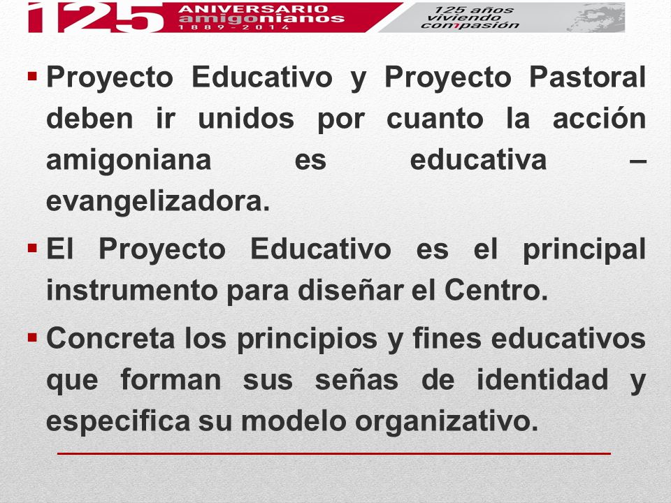 Proyecto Educativo y Proyecto Pastoral deben ir unidos por cuanto la acción amigoniana es educativa – evangelizadora.