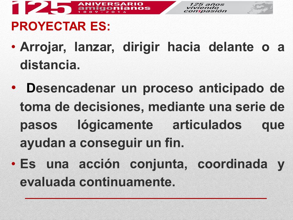 PROYECTAR ES: Arrojar, lanzar, dirigir hacia delante o a distancia.