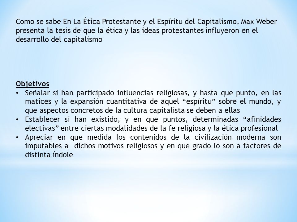 Como se sabe En La Ética Protestante y el Espíritu del Capitalismo, Max Weber presenta la tesis de que la ética y las ideas protestantes influyeron en el desarrollo del capitalismo
